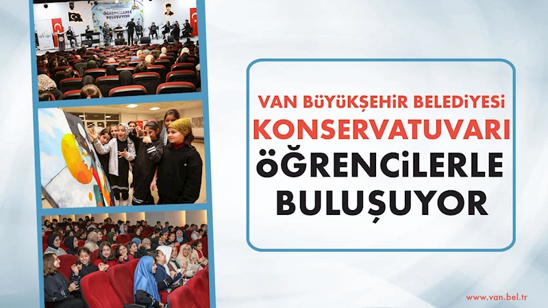 VAN BÜYÜKŞEHİR BELEDİYESİ KONSERVATUVARI ÖĞRENCİLERLE BULUŞUYOR