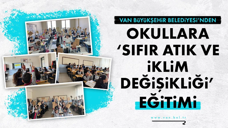 VAN BÜYÜKŞEHİR BELEDİYESİ’NDEN OKULLARA ‘SIFIR ATIK VE İKLİM DEĞİŞİKLİĞİ’ EĞİTİMİ
