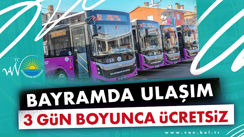 VAN BÜYÜKŞEHİR BELEDİYESİ BAYRAMDA ÜCRETSİZ ULAŞIM HİZMETİ VERECEK