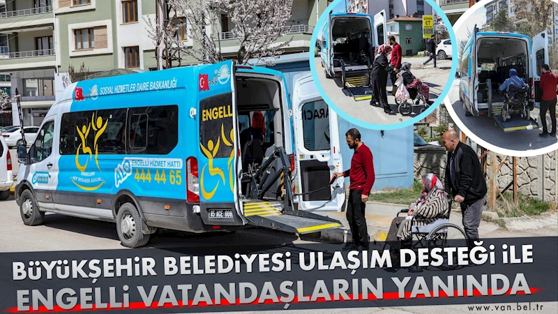 BÜYÜKŞEHİR BELEDİYESİ ULAŞIM DESTEĞİ İLE ENGELLİ VATANDAŞLARIN YANINDA