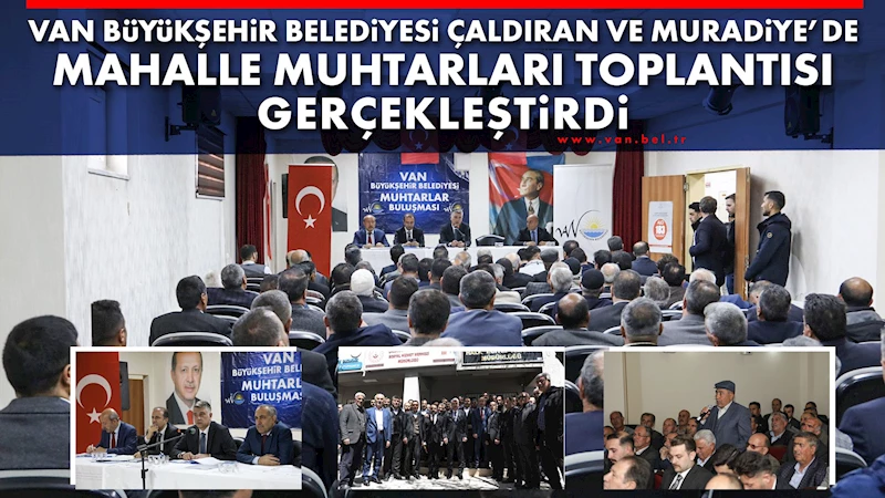 VAN BÜYÜKŞEHİR BELEDİYESİ ÇALDIRAN VE MURADİYE’DE MAHALLE MUHTARLARI TOPLANTISI GERÇEKLEŞTİRDİ